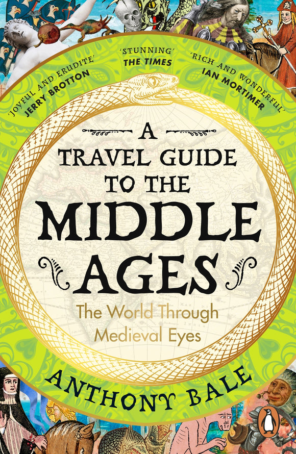 A Travel Guide to the Middle Ages: The World Through Medieval Eyes - Anthony Bale