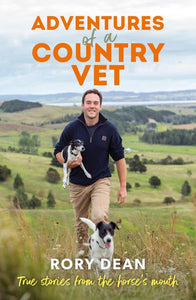 Adventures of a Country Vet: True stories from the horse's mouth, from England to New Zealand - Rory Dean