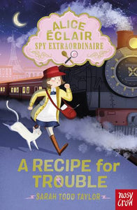 Alice Eclair, Spy Extraordinaire! Book 1: A Recipe for Trouble - Sarah Todd Taylor