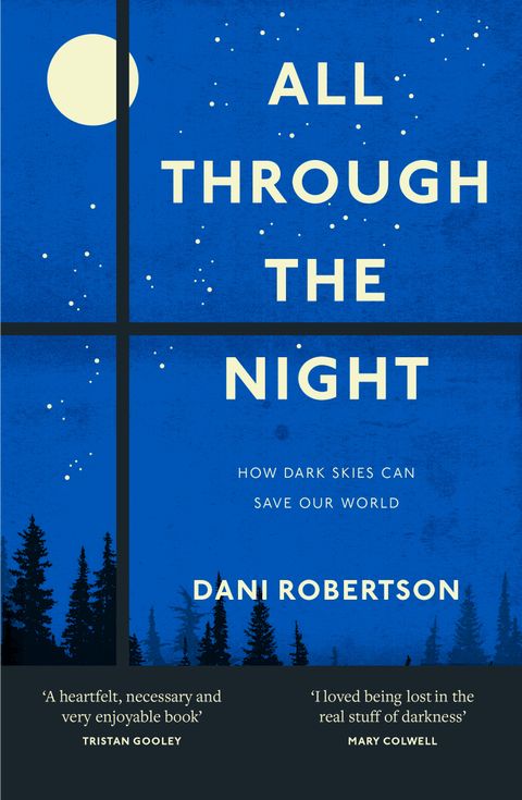 All Through the Night: How Dark Skies Can Save Our World - Dani Robertson