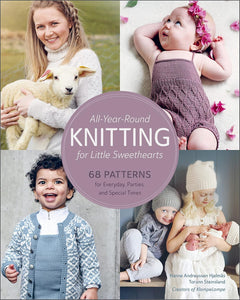 All-Year-Round Knitting for Little Sweethearts: 68 Patterns for Everyday, Parties, and Special Times - Hanne Andreassen Hjelmas