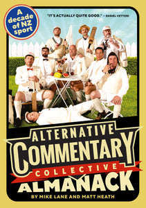 The Alternative Commentary Collective Almanack: A Decade of New Zealand Sports, Illustrated - Mike Lane and Matt Heath with Dylan Cleav