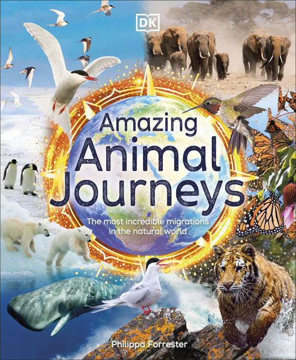 Amazing Animal Journeys: The Most Incredible Migrations in the Natural World -DK