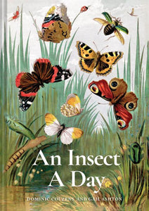 An Insect A Day: Bees, bugs, and pollinators for every day of the year - Dominic Couzens, Gail Ashton