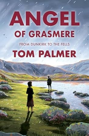 Angel of Grasmere: From Dunkirk to the Fells - Tom Palmer