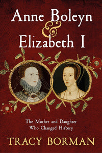 Anne Boleyn & Elizabeth I - Tracy Borman