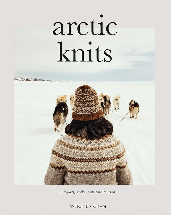 Arctic Knits: Jumpers, Socks, Mittens and More - Weichien Chan