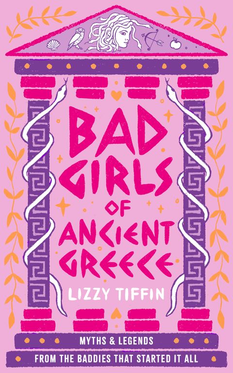 Bad Girls of Ancient Greece: Myths and Legends from the Baddies that Started it all - Lizzy Tiffin