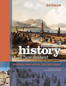 Bateman Illustrated History of New Zealand: Expanded Third Edition - Matthew Wright