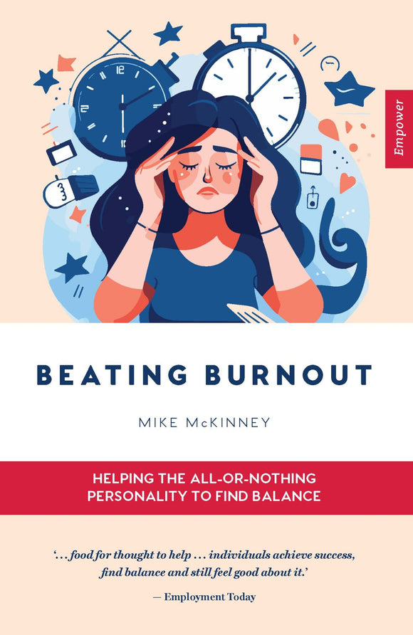 Beating Burnout: Helping the All-Or-Nothing Personality to Find Balance - Mike McKinney