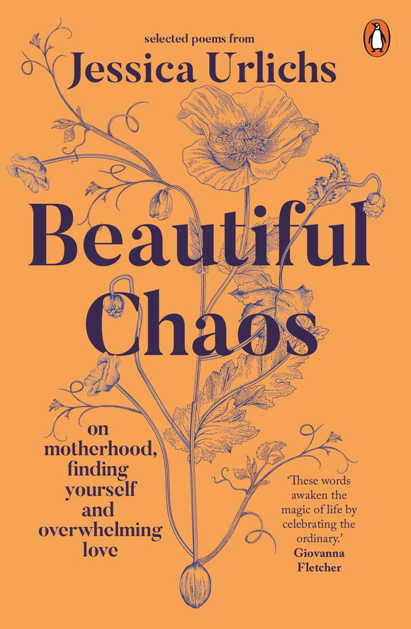 Beautiful Chaos: On Motherhood, Finding Yourself and Overwhelming Love - Jessica Urlichs