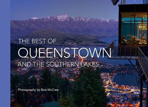 Best Of Queenstown and the Southern Lakes - photography by Bob McCree