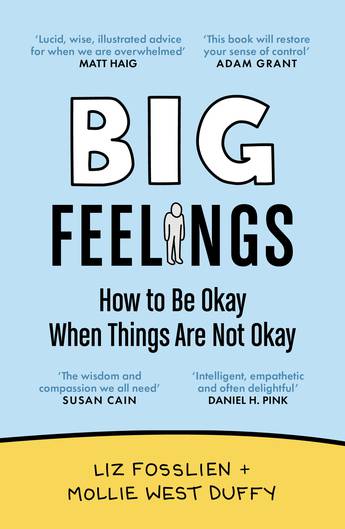 Big Feelings: How to Be Okay When Things Are Not Okay - Liz Fosslien, Mollie West Duffy