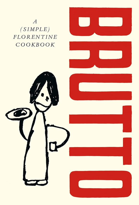 Brutto: A (simple) Florentine cookbook - Russell Norman