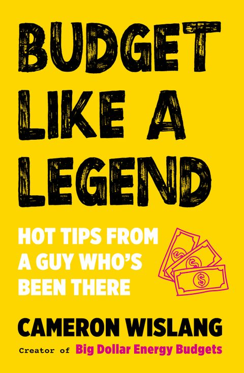 Budget Like a Legend: Hot tips to grow your wealth, from a guy who's been there - Cameron Wislang