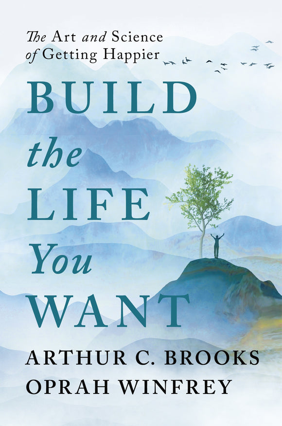 Build the Life You Want: The Art and Science of Getting Happier - Oprah Winfrey & Arthur C Brooks