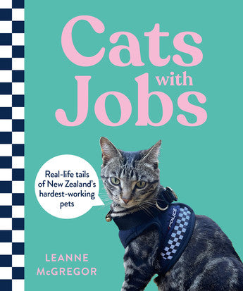 Cats with Jobs: Real-life tails of New Zealand's hardest-working pets - Leanne McGregor