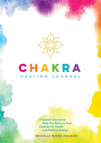 Chakra Healing Journal: A Guided Journal to Help You Balance Your Chakras for Health and Positive Energy - Michelle Joeuson