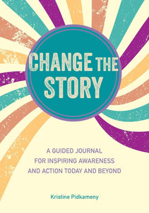 Change the Story: A guided journal - Kristine Pidkameny