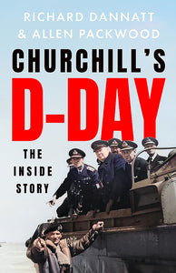 Churchill's D-Day - Richard Dannatt & Allan Packwood