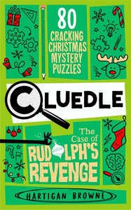 Cluedle – The Case of Rudolph’s Revenge: 80 Cracking Christmas Mystery Puzzles - Hartigan Browne