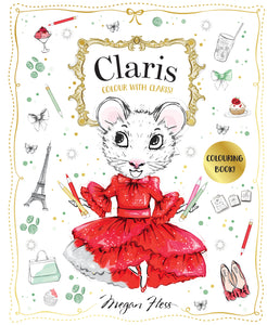 Colour with Claris! Claris: The Chicest Mouse in Paris - Megan Hess