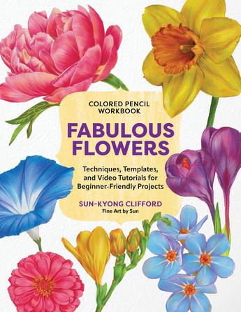 Colored Pencil Workbook: Fabulous Flowers - Sun-Kyong Clifford