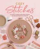 Cozy Stitches: 12 Calm & Creative Embroidery Projects for Absolute Beginners & Beyond - Celeste Johnson