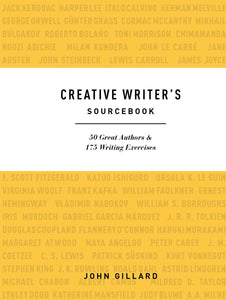 Creative Writer’s Sourcebook: 50 Great Authors & 175 Writing Exercises - John Gillard