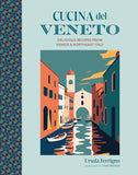 Cucina del Veneto: Delicious recipes from Venice and Northeast Italy - Ursula Ferrigno