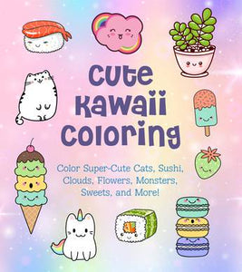 Cute Kawaii Colouring: Colour Super-Cute Cats, Sushi, Clouds, Flowers, Monsters, Sweets, and More! - Taylor Vance