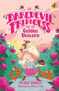 The Daredevil Princess and the Golden Unicorn (Book 1) -Belinda Murrell & Rebecca Crane