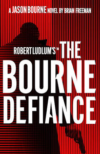 Robert Ludlum's™ The Bourne Defiance - Brian Freeman
