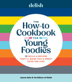 Delish The How-To Cookbook for Young Foodies: 75 Skills + Recipes That'll Make You a Great Cook for Life - Joanna Saltz