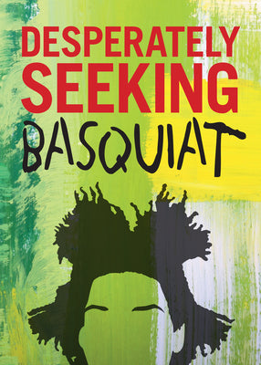 Desperately Seeking Basquiat - Ian Castello-Cortes