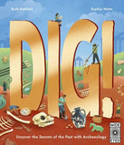 Dig!: Uncover the Secrets of the Past with Archaeology - Ruth Hatfield