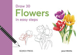 Draw 30: Flowers in Easy Steps - Janet Whittle