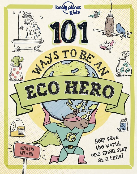 101 Ways to be an Eco Hero - Lonely Planet Kids