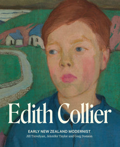 Edith Collier: Early New Zealand Modernist - Jill Trevelyan, Jennifer Taylor, Greg Donson