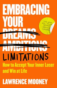 Embracing Your Limitations: How to accept your inner loser and win at life - Lawrence Mooney