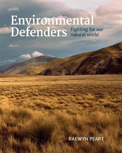 Environmental Defenders: Fighting for our natural world - Raewyn Peart,