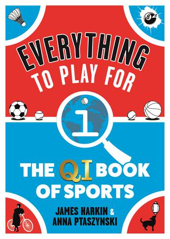 Everything to Play For: The QI Book of Sports - James Harkin and Anna Ptaszynski