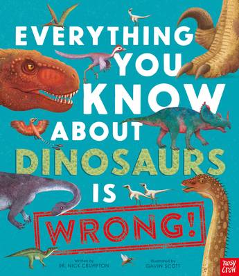 Everything You Know About Dinosaurs is Wrong!  - Nick Crumpton