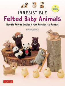 Irresistible Felted Baby Animals: Needle Felted Cuties - Sachiko Susa