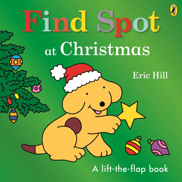 Find Spot at Christmas: A Lift-the-Flap Story - Eric Hill (Board Book)