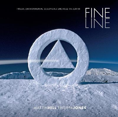 Fine Line: Twelve Environmental Sculptures Encircle the Earth - Martin Hill; Philippa Jones