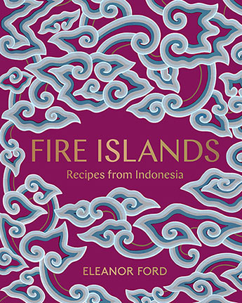 Fire Islands: Recipes from Indonesia - Eleanor Ford