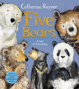 Five Bears: A tale of friendship - Catherine Rayner