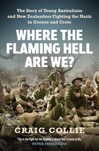 where-the-flaming-hell-are-we-new-zealanders-and-australians-fighting-in-crete-in-ww2-craig-collie