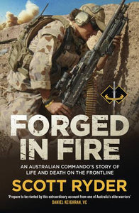 Forged in Fire: An Australian commando's story of life and death on the frontline - Scott Ryder